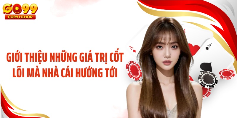 Giới thiệu những giá trị cốt lõi mà nhà cái hướng tới